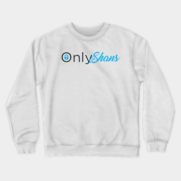 OnlyShans Crewneck Sweatshirt by The Shanon Show